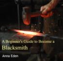 Image for Beginner&#39;s Guide to Become a Blacksmith, A