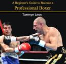 Image for Beginner&#39;s Guide to Become a Professional Boxer, A