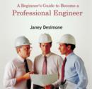 Image for Beginner&#39;s Guide to Become a Professional Engineer, A