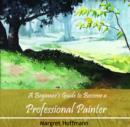 Image for Beginner&#39;s Guide to Become a Professional Painter, A