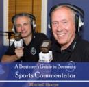 Image for Beginner&#39;s Guide to Become a Sports Commentator, A