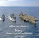 Image for Beginner&#39;s Guide to Navy (Armed Forces for Naval Warfare), A