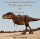 Image for Comprehensive Introduction to The Triassic Period &amp; Events, A