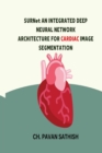 Image for SURNet AN INTEGRATED DEEP NEURAL NETWORK ARCHITECTURE FOR CARDIAC IMAGE SEGMENTATION