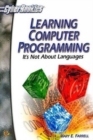 Image for Learning Computer Programming: : It&#39;s Not About Languages