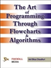 Image for The Art of Programming Through Flowcharts and Algorithms