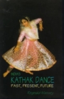 Image for India&#39;s Kathak Dance : Past, Present, and Future