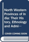 Image for North Western Provinces of India : Their History, Ethnology and Administration