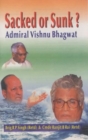 Image for Sacked or Sunk? : Admiral Vishnu Bhagwat