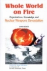 Image for Whole World on Fire : Organisations, Knowledge, and Nuclear Weapons Davastation