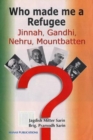 Image for Who Made Me a Refugee : Jinnah, Gandhi, Nehru, Mountbatten