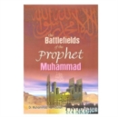 Image for Battlefields of the Prophet Muhammad : A Contribution to Muslim Military History