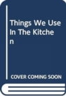 Image for Things We Use In The Kitchen