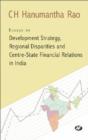 Image for Essays on Development Strategy, Regional Disparities and Centre State Financial Relations in India : Papers on Development Strategy, Regional Disparities in Development and Centre-State Financial Rela