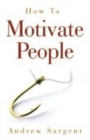 Image for How to Motivate People