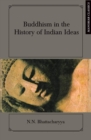 Image for Buddhism in the History of Indian Ideas