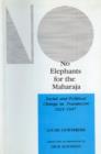 Image for No elephants for the Maharaja  : social and political change in the princely state of Travancore (1921-1947)