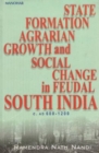 Image for State Formation, Agrarian Growth &amp; Social Change in Feudal South India c. AD 600-1200