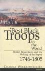 Image for &#39;Best black troops in the world&#39;  : British perceptions and the making of the sepoy, 1746-1805
