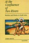 Image for At the Confluence of Two Rivers : Muslims &amp; Hindus in South India