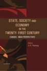Image for State, Society &amp; Economy in the Twenty-First Century: Canada-India Perspectives : Shasrti Indo-Canadian Institute 40th Anniversary Commemorative Volume