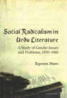 Image for Social Radicalism in Urdu Literature : A Study of Gender Issues and Problems, 1930-1960