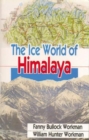 Image for Ice World of the Himalayas : The Peaks and Passes of Ladakh, Nubra, Suru and Battistan