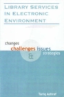 Image for Library Services in Electronic Environment : Changes, Challenges Issues and Strategies