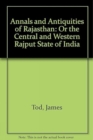 Image for Annals and Antiquities of Rajasthan : Or the Central and Western Rajput State of India