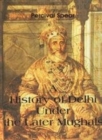Image for A History of Delhi Under the Later Mughuls