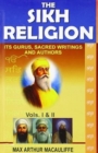 Image for The Sikh Religion : Its Gurus, Sacred Writings and Authors