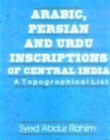 Image for Arabic Persian and Urdu Inscriptions of Central India : A Topographical List