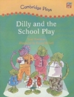 Image for Dilly and the School Play: Cambridge Reading Level 4