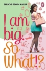 Image for I Am Big So What -