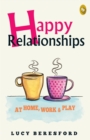Image for Happy Relationships At Home, Work &amp;amp; Play