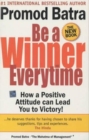 Image for Be a Winner Everytime : How a Positive Attitude Leads to Victory