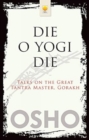 Image for Die O Die: Talks the Great Tantra Master, Gorakh