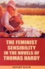 Image for The Feminist Sensibility in the Novels of Thomas Hardy