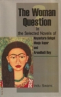 Image for The Woman Question in the Selected Novels of Nayantara Sahgal, Manju Kapur and Arundhati Roy
