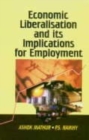 Image for Economic Liberalisation and Its Implications for Employment