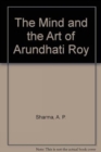 Image for The Mind and the Art of Arundhati Roy