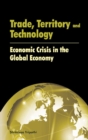 Image for Trade, territory and technology  : economic crisis in the global economy