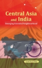 Image for Central Asia and India : Emerging Extended Neighbourhood