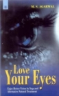 Image for Love Your Eyes : Enjoy Better Vision by Yoga and Alternative Natural Treatment