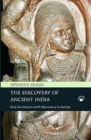 Image for The discovery of ancient India  : early archaeologists and the beginnings of archaeology