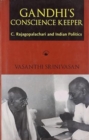 Image for Gandhi&#39;s Conscience Keeper : C. Rajagopalachari and Indian Politics