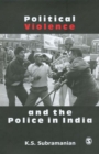 Image for Political violence and the police in India