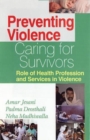 Image for Preventing Violence : Caring for Survivors, Role of Health Profession and Services in Violence