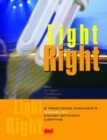 Image for Light Right : A Practising Engineer&#39;s Manual on Energy Efficient Lighting