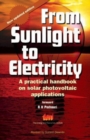 Image for From Sunlight to Electricity : A Practical Handbook on Solar Photovoltaic Applications
